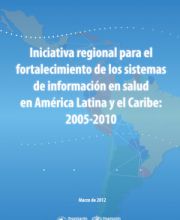 Iniciativa regional para el fortalecimiento de los Sistemas de Información de Salud 2005-2010