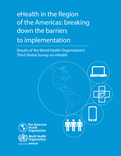 Report: eHealth in the Region of the Americas: breaking down the barriers to implementation presents results from the WHO Third Global Survey on eHealth in the Americas