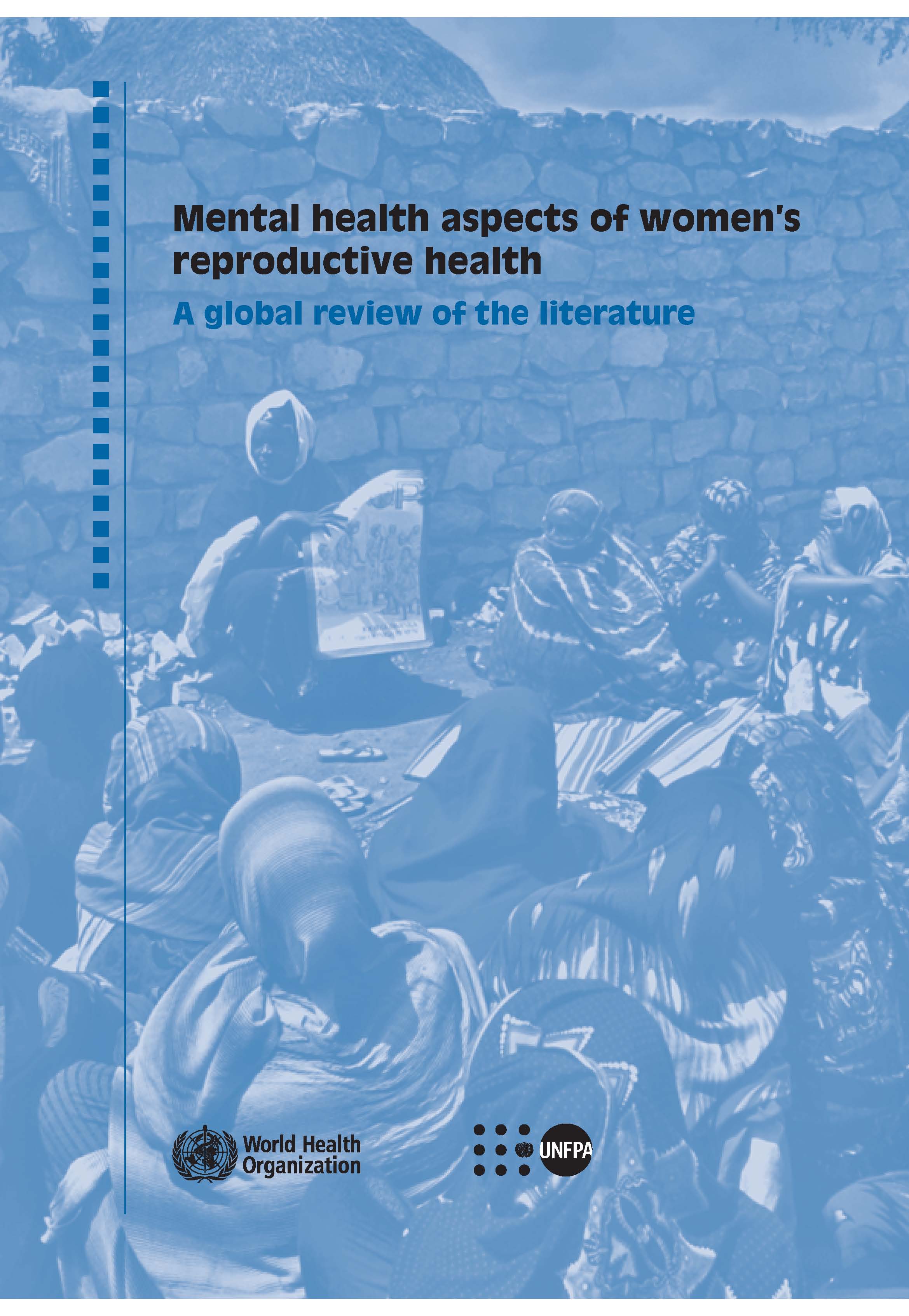 Mental health aspects of women's reproductive health; A global review of the literature, WHO/UNFPA, 2009