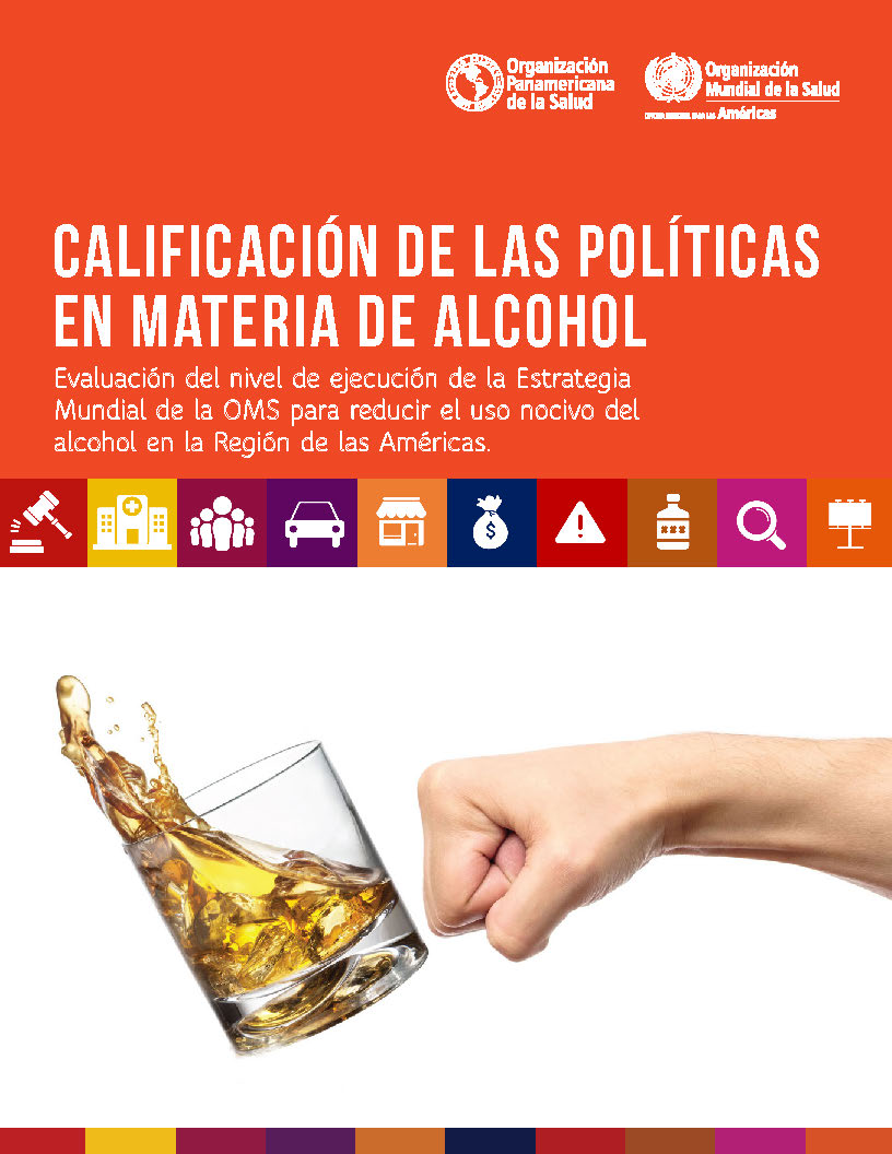 Calificación de las políticas en materia de alcohol. Evaluación del nivel de ejecución de la Estrategia Mundial de la OMS para reducir el uso nocivo del alcohol en la Región de las Américas